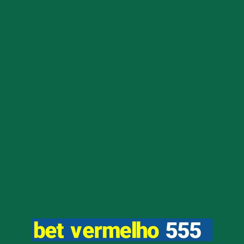 bet vermelho 555